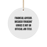 Funny Financial Advisor Gifts Circle Ornament, 'Financial Advisor. Because Freaking' genius Is Not An Official Job Title.' Christmas Unique Gifts for Men or Women from Friends or Coworkers - Image 1